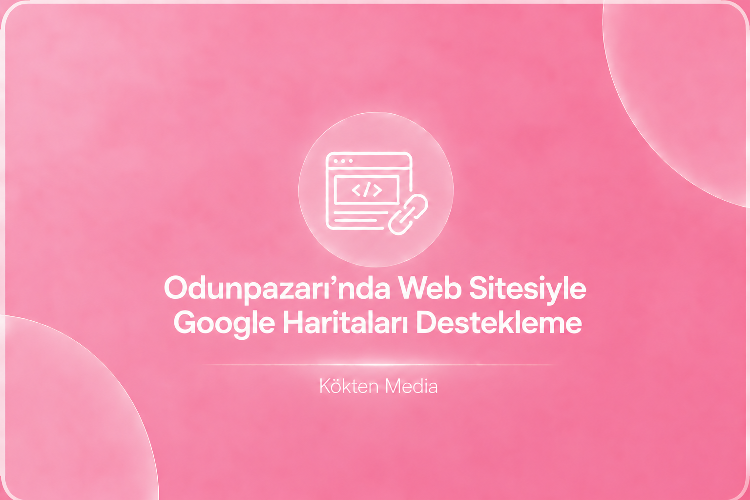Odunpazarı’nda Web Sitesiyle Google Haritaları Destekleme
